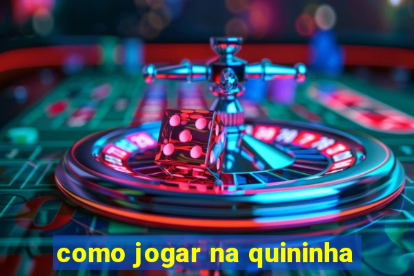 como jogar na quininha